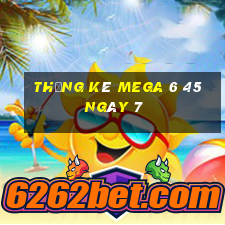 Thống kê MEGA 6 45 ngày 7