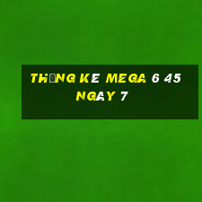 Thống kê MEGA 6 45 ngày 7