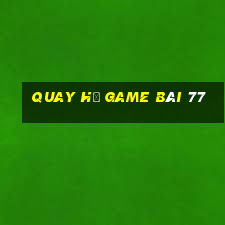 Quay Hũ Game Bài 77