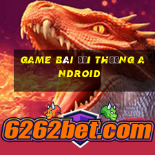 game bài đổi thưởng android