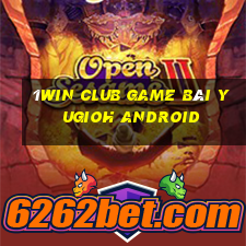 1Win Club Game Bài Yugioh Android