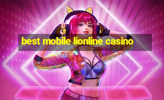 best mobile lionline casino