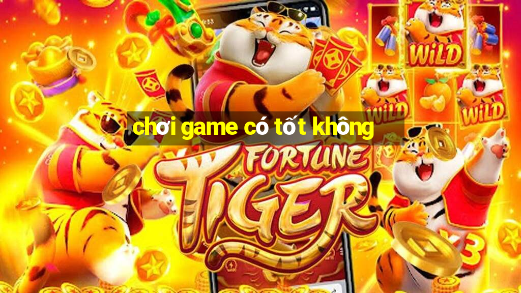 chơi game có tốt không