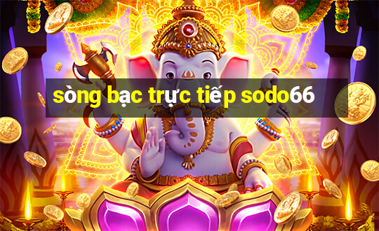 sòng bạc trực tiếp sodo66